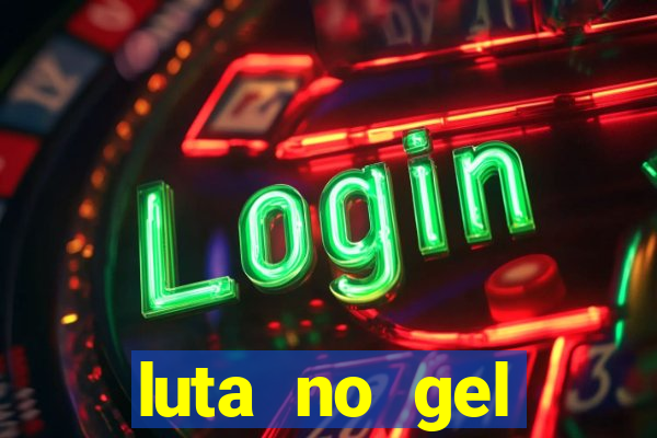 luta no gel cassino show